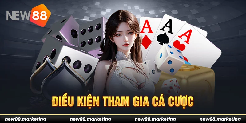 Điều Kiện Tham Gia 5 Điều kiện tham gia cá cược
