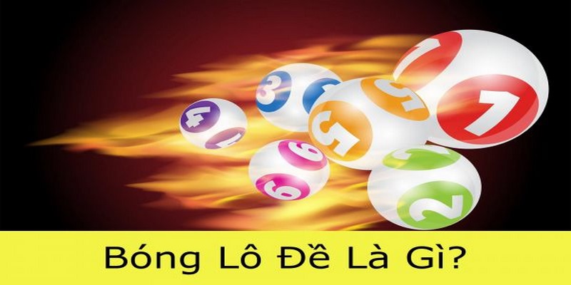 Bóng Lô Đề Là Gì Và Bí Kíp Soi Cầu Chuẩn Xác Cho Tân Thủ 5 Bóng lô đề là gì được nhiều bet thủ quan tâm hiện nay