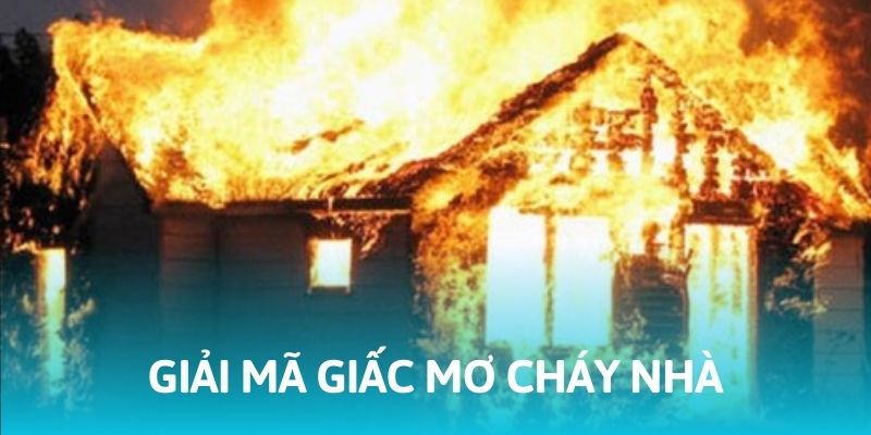 Ý nghĩa của các giấc mơ thấy cháy nhà