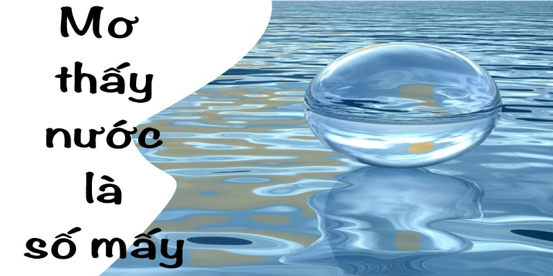 Mơ Thấy Nước: Giả Mã Điềm Lành Hay Dữ Cùng Chuyên Gia New88 7 Các con số may mắn trong giấc mơ thấy nước nên biết